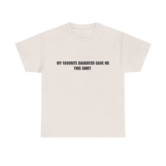 Fathers Day T-Shirt, “My favorite daughter gave me this shirt”