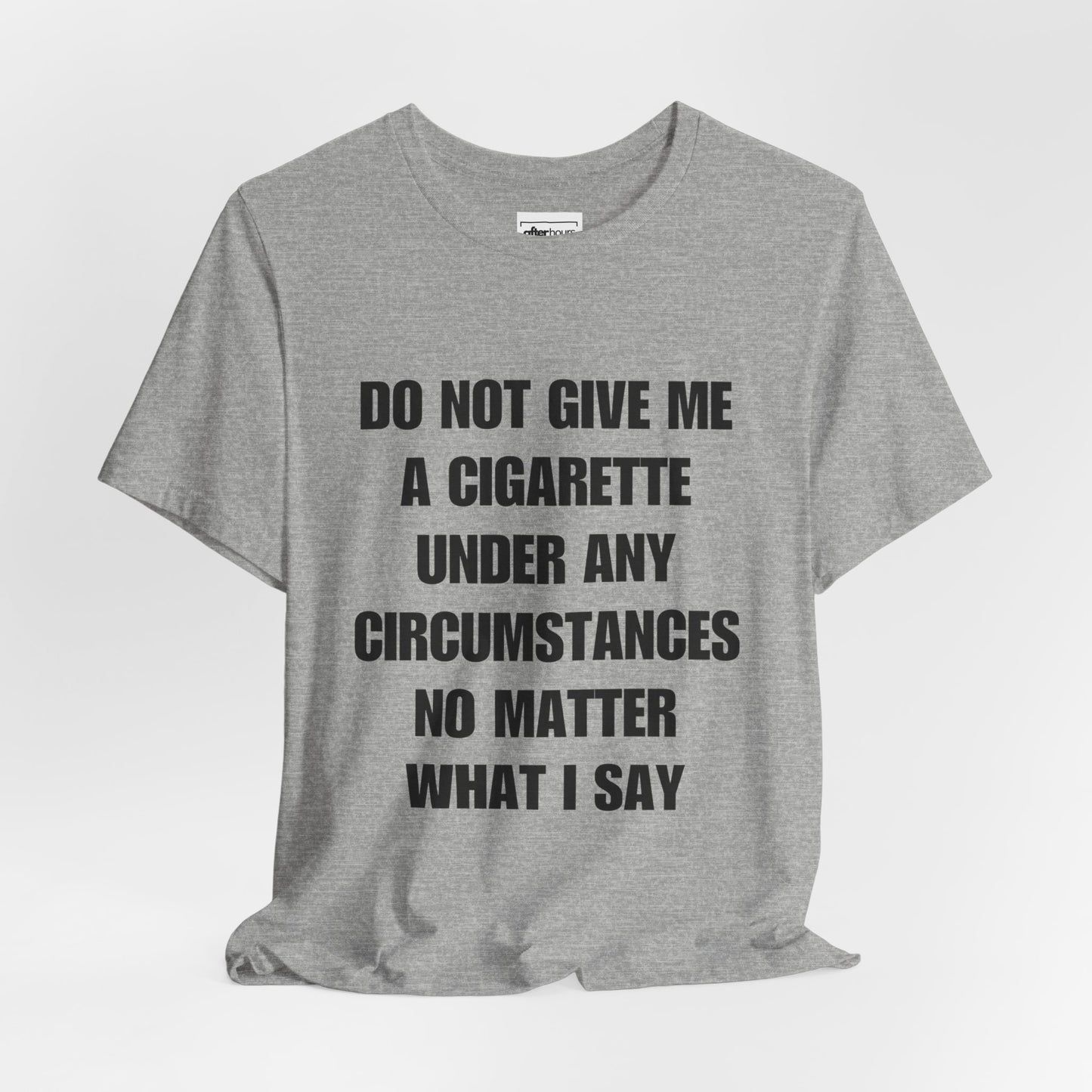 did not give me a cigarette under any circumstances gray T-shirt