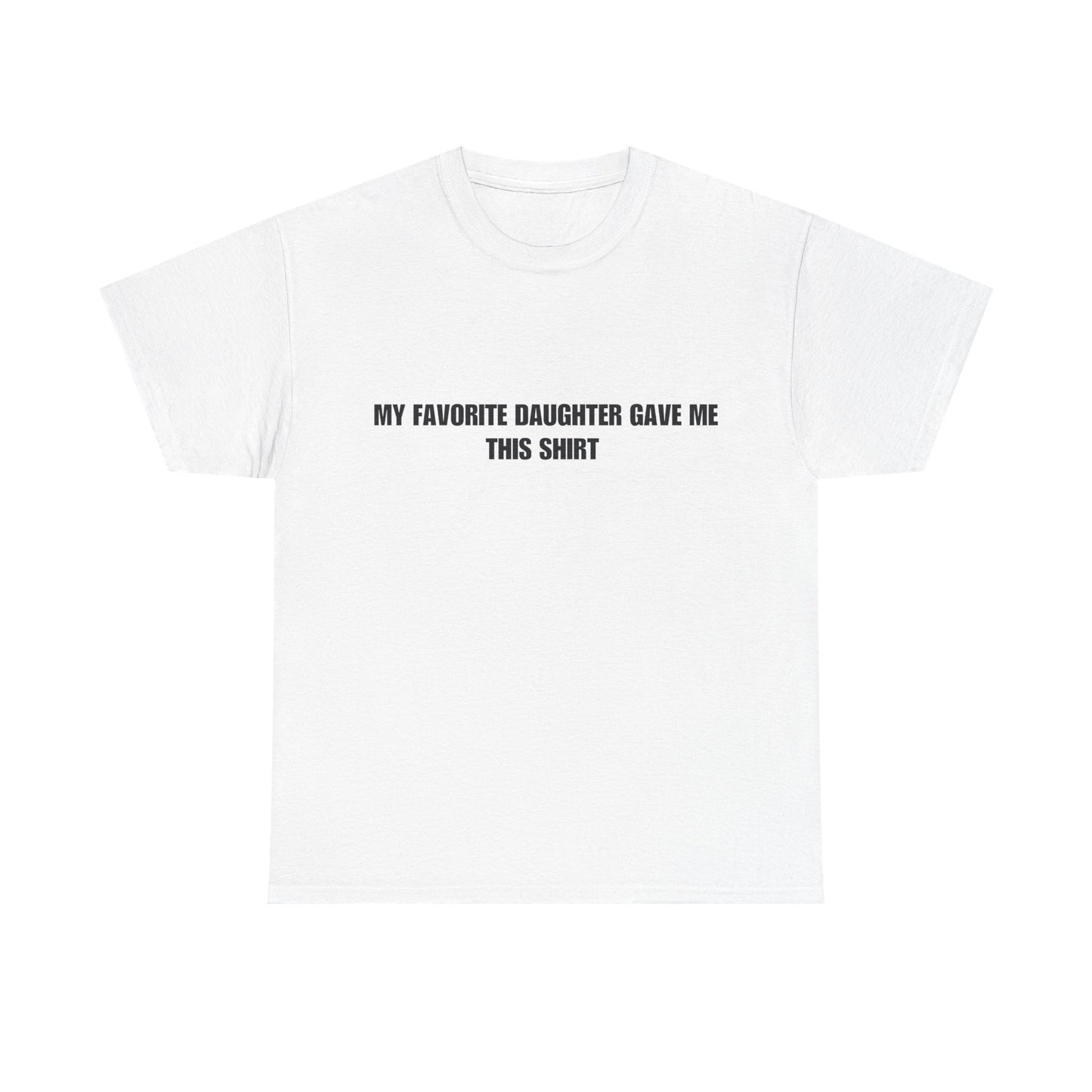 Fathers Day T-Shirt, “My favorite daughter gave me this shirt”