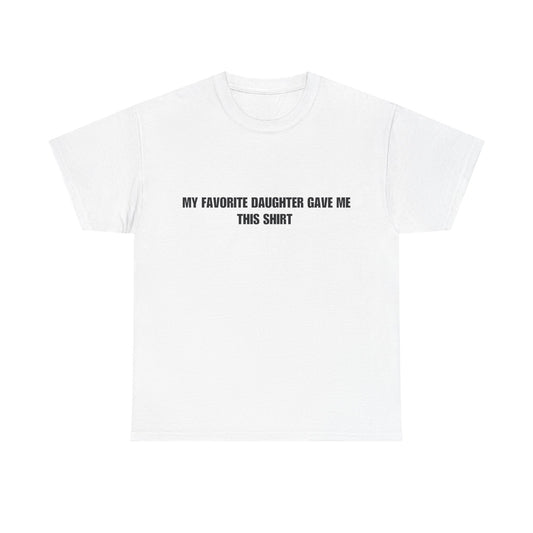 Fathers Day T-Shirt, “My favorite daughter gave me this shirt”