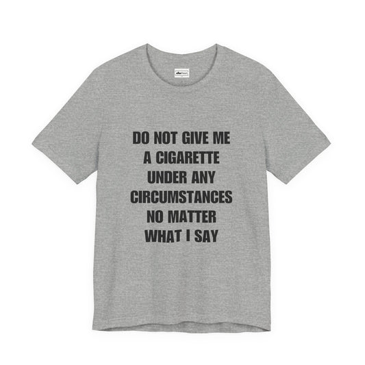 Do Not Give Me A Cigarette Tee