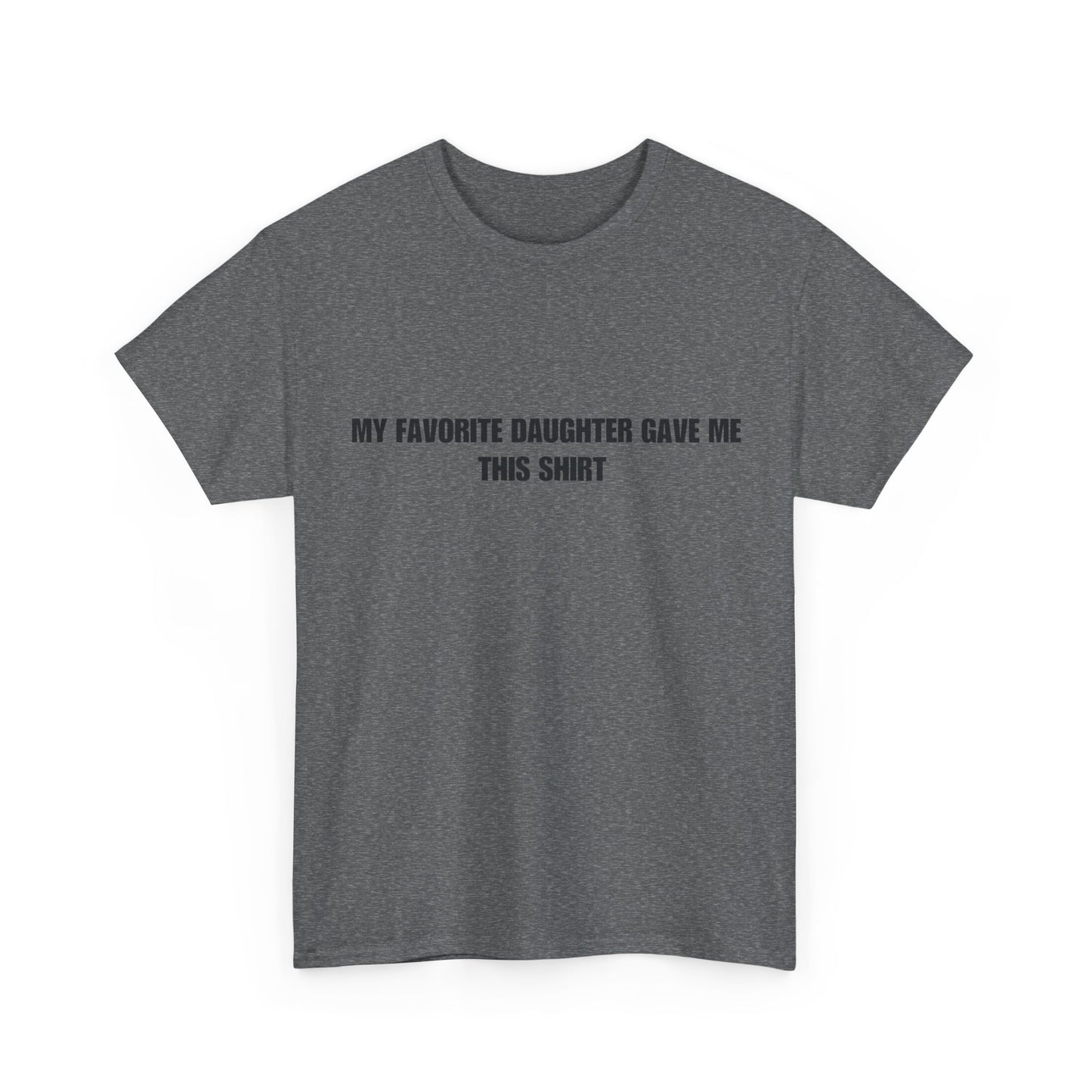 Fathers Day T-Shirt, “My favorite daughter gave me this shirt”