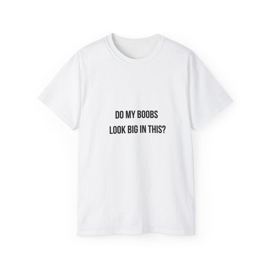 "Do My Boobs Look Big In This?" Funny Statement T‑Shirt
