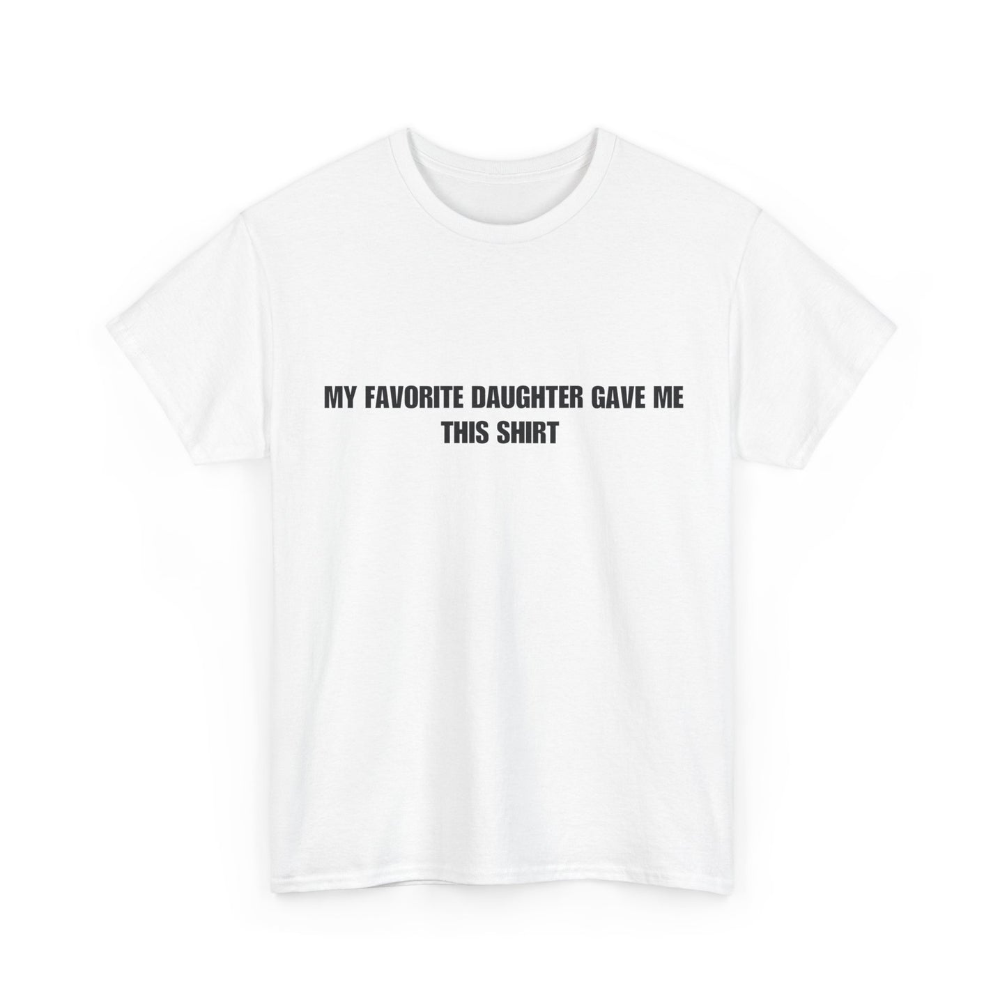 Fathers Day T-Shirt, “My favorite daughter gave me this shirt”