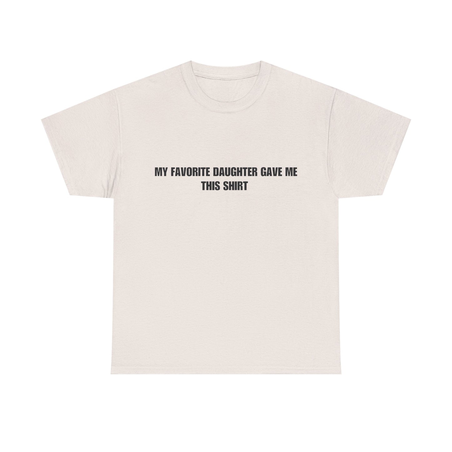 Fathers Day T-Shirt, “My favorite daughter gave me this shirt”