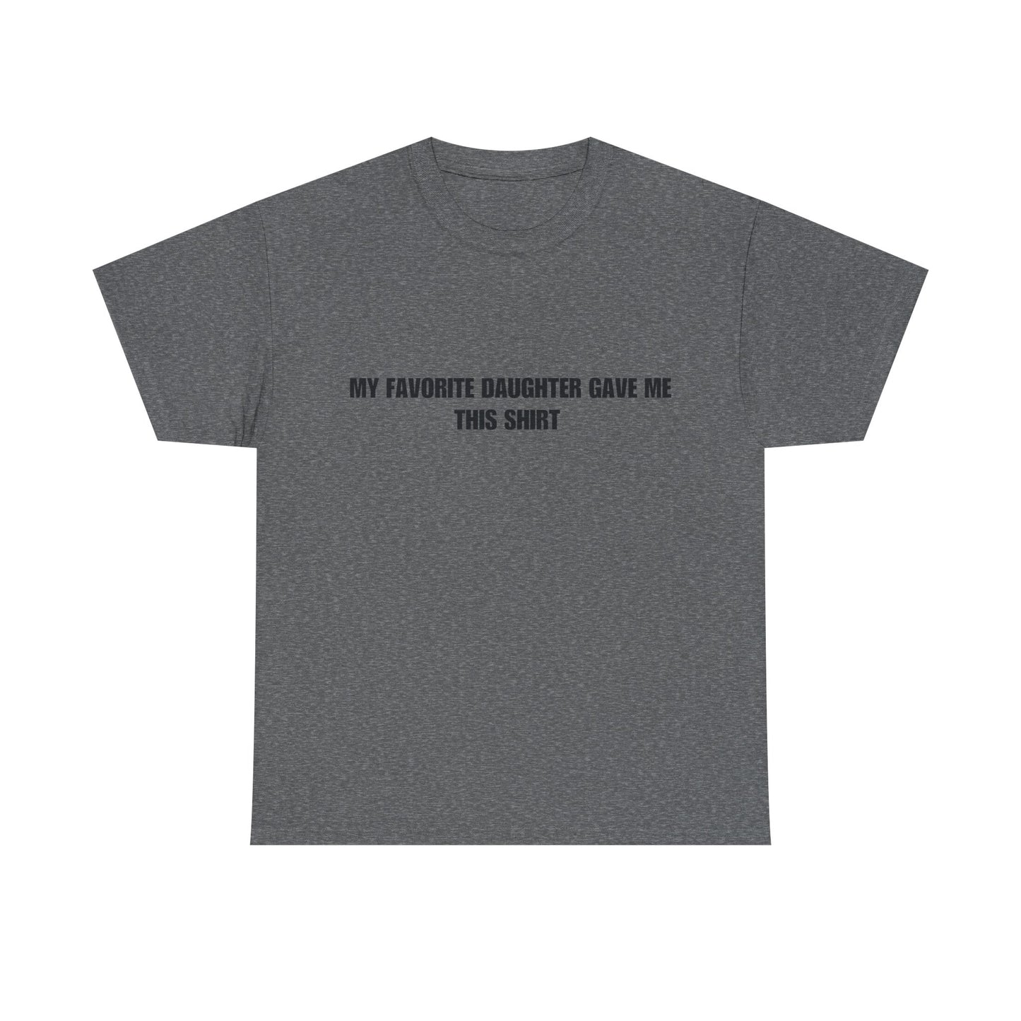 Fathers Day T-Shirt, “My favorite daughter gave me this shirt”