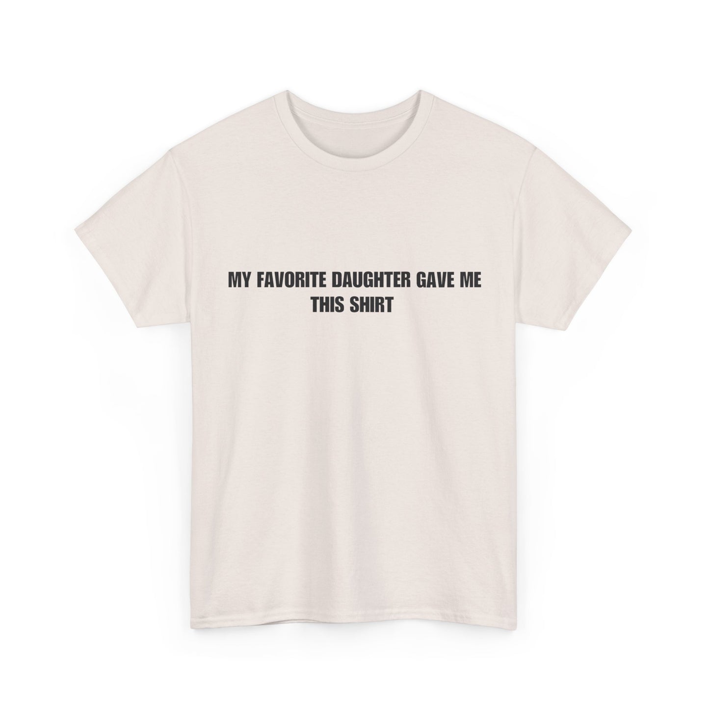 Fathers Day T-Shirt, “My favorite daughter gave me this shirt”