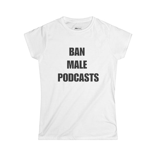 White t-shirt with 'BAN MALE PODCASTS' text on a white background